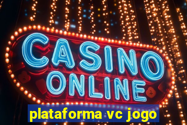 plataforma vc jogo